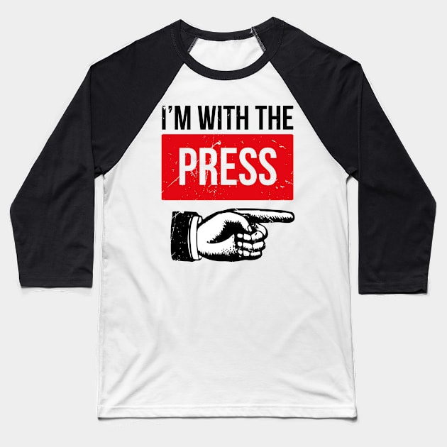 Im With The Press (v2) Baseball T-Shirt by bluerockproducts